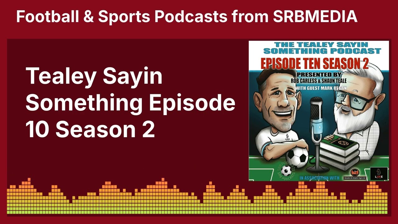 Tealey Sayin Something Episode 10 Season 2 | SRB Football & Media Podcasts