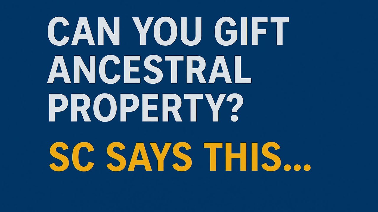 CAN YOU GIFT ANCESTRAL PROPERTY?