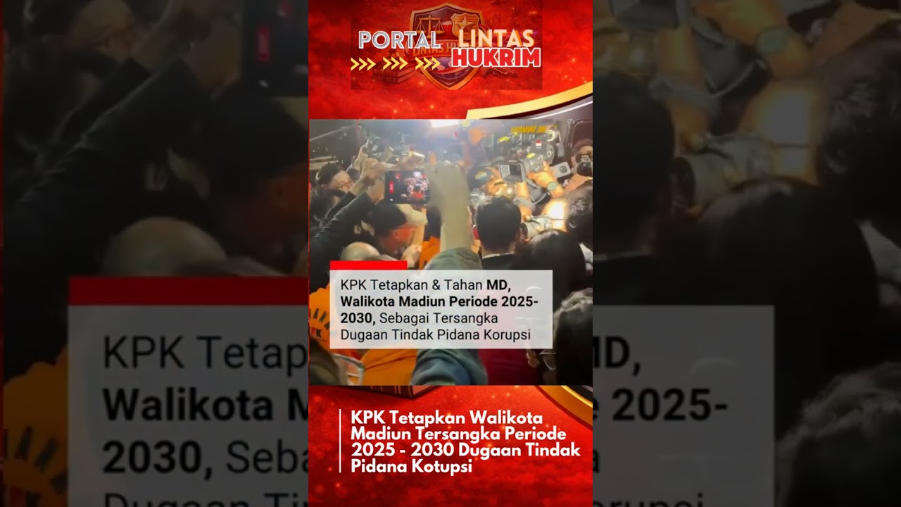 KPK Tetapkan Walikota Madiun Periode 2025  2030 Sebagai Tersangka Dalam Dugaan Tindak Pidana Korupsi