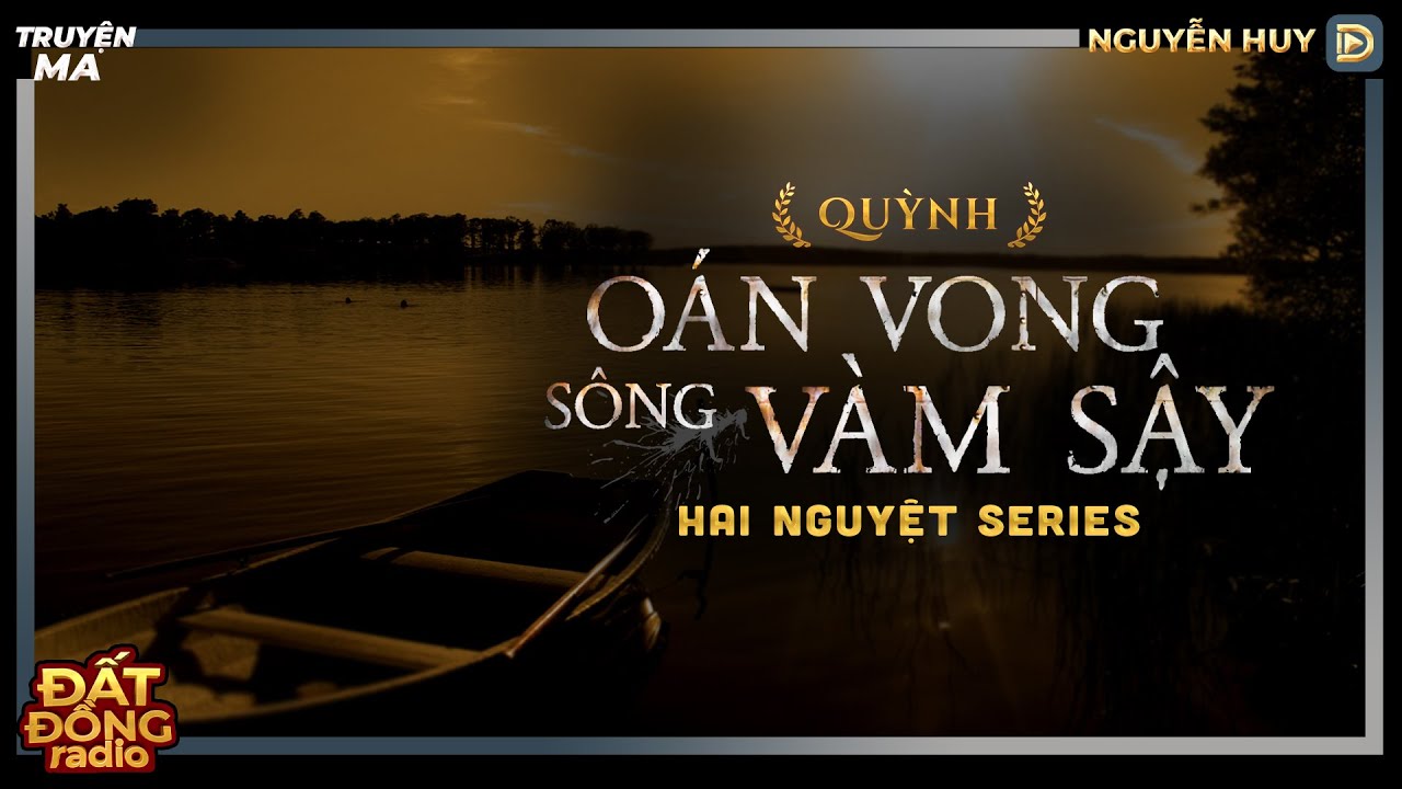 Nghe truyện ma : OÁN VONG SÔNG VÀM SẬY - Chuyện ma hành trình độ vong của cô Hai Nguyệt