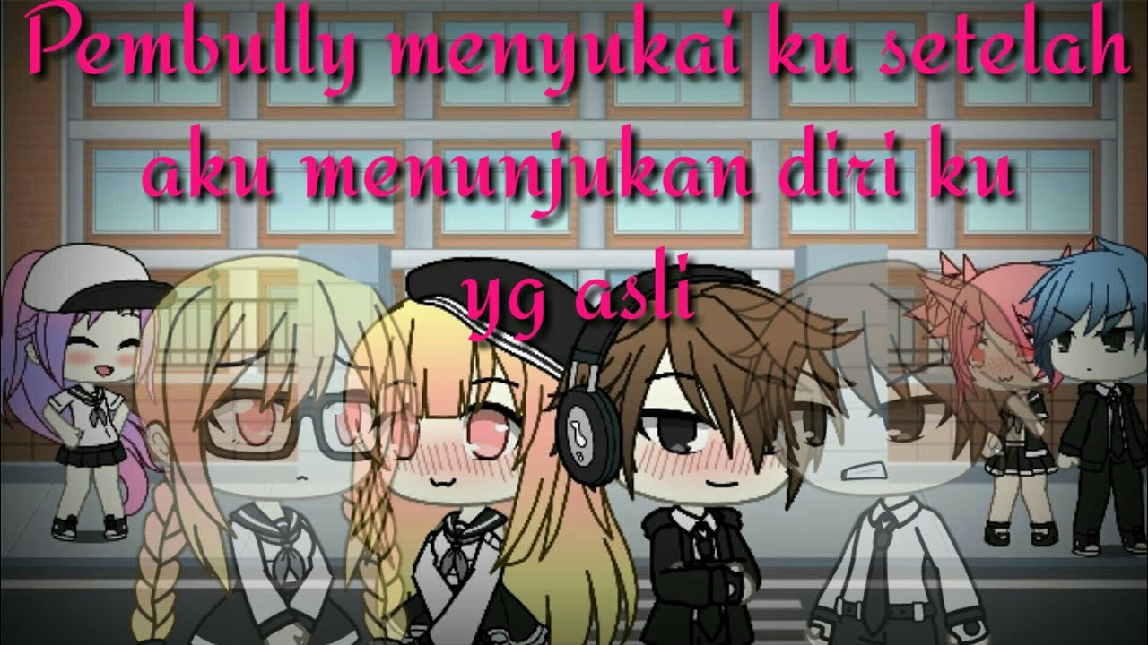 `•Pembully menyukai ku setelah aku menujukan diri ku yg asli•`||Full part :v