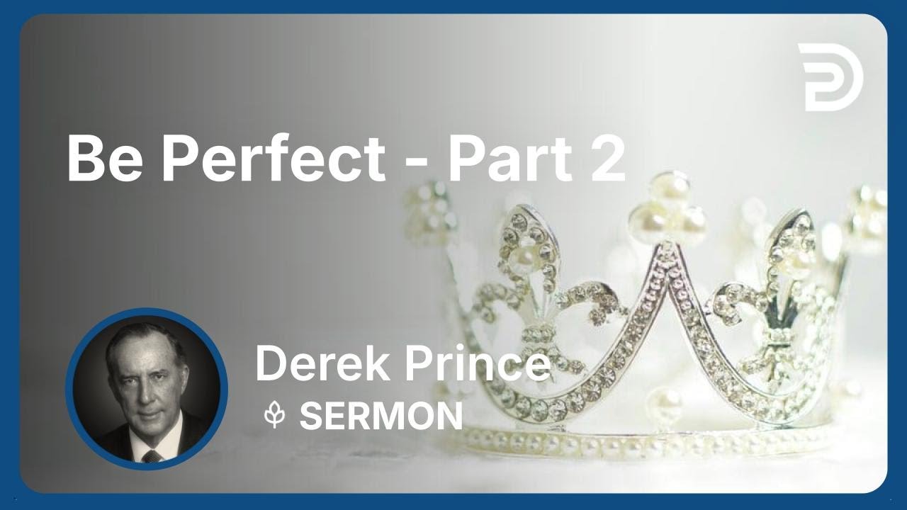 Be Perfect - Part 2 | Derek Prince