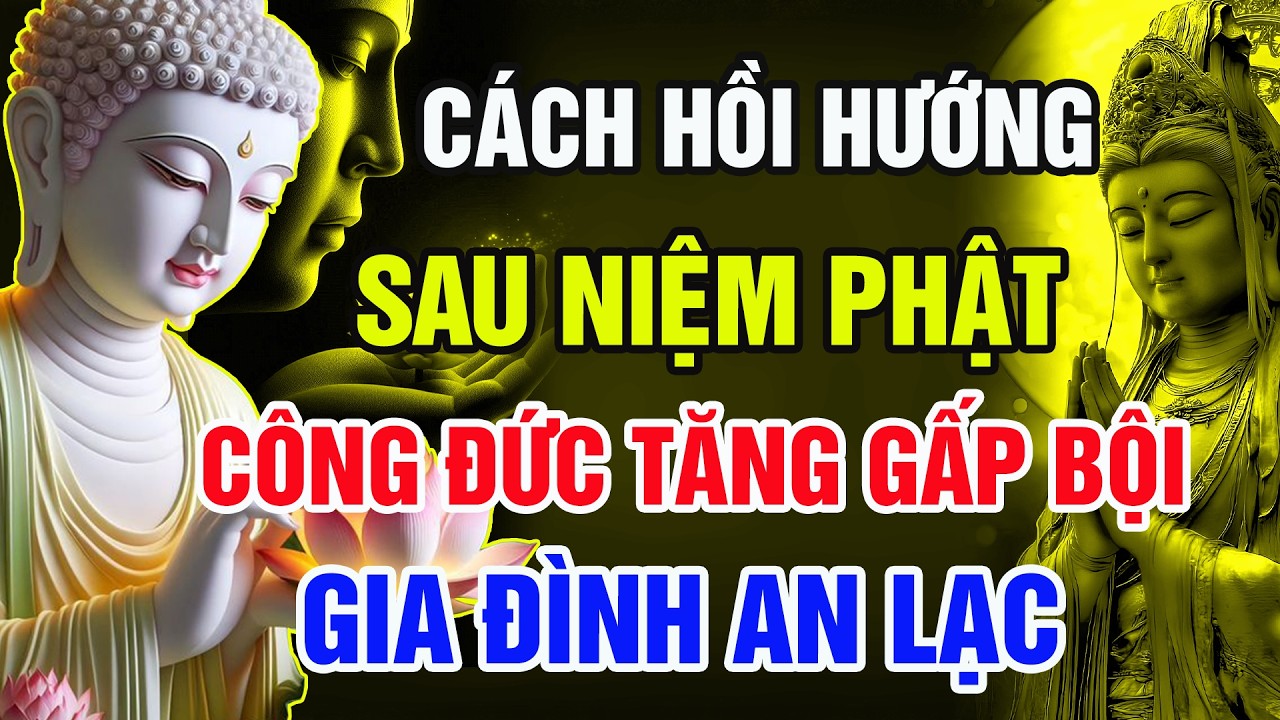 Phật Dạy: Hồi Hướng Đúng Sau Khi Niệm Phật – Gia Đình An Lạc, Công Đức Rất Lớn