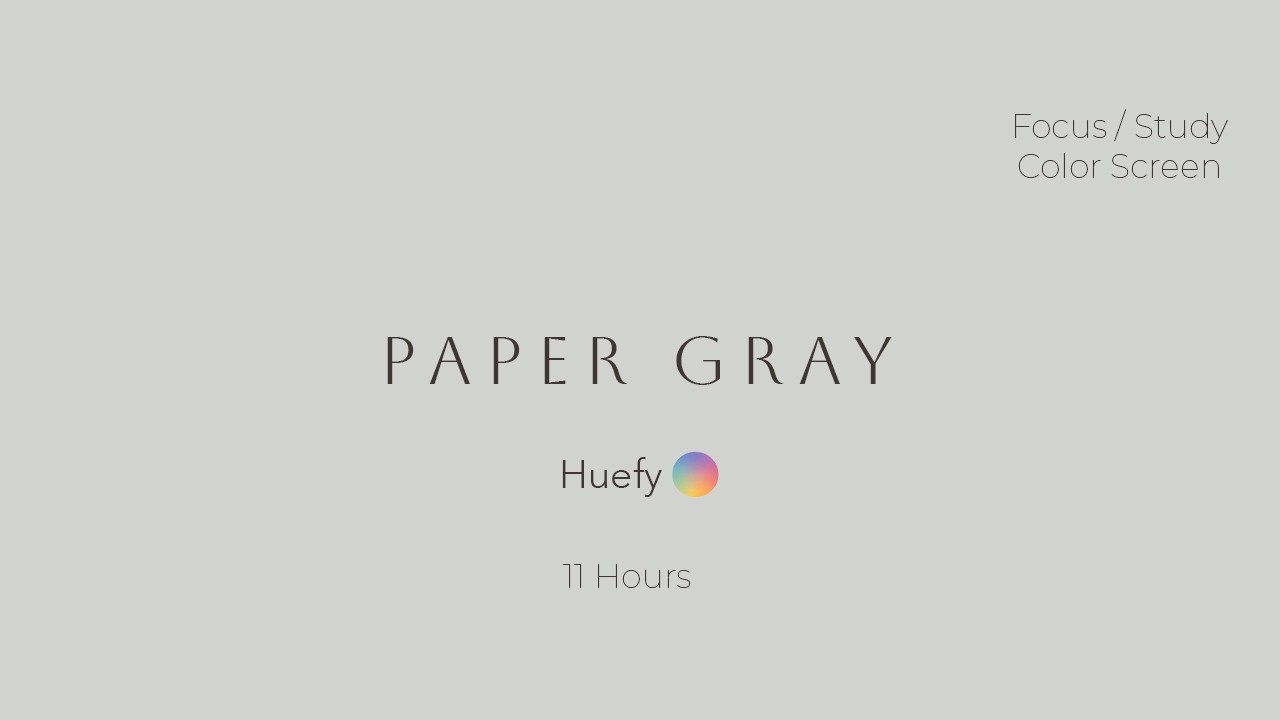 Paper Gray Focus | Focus / Study Color Screen | 11 Hours | HuefyPantalla de Color para Concentración