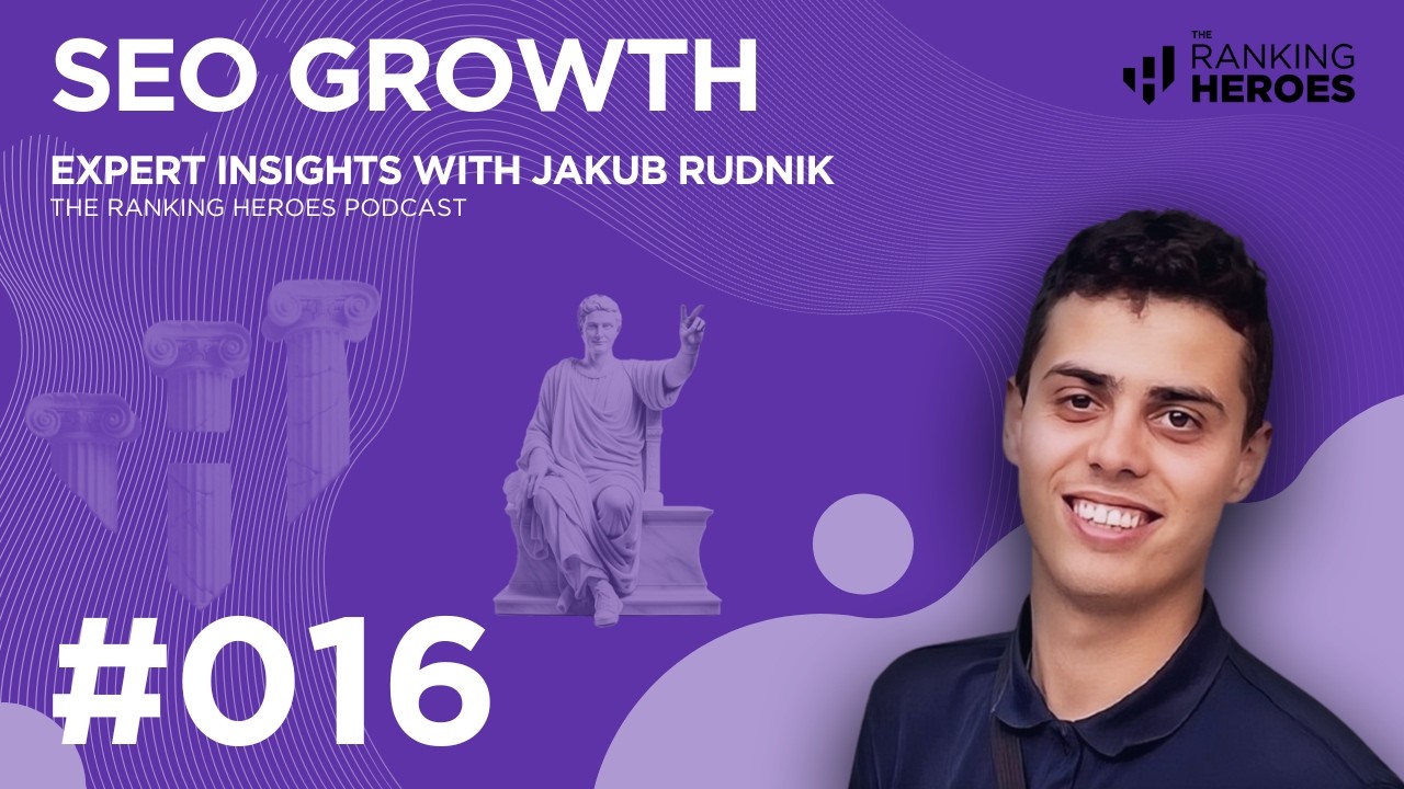 SEO GROWTH - The Ranking Heroes Podcast: EP 16 - JAKUB RUDNIK
