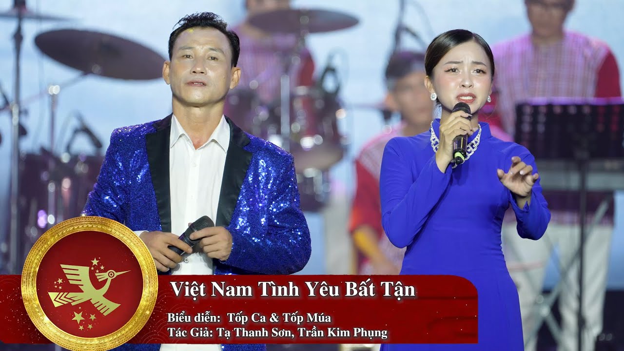 VIỆT NAM TÌNH YÊU BẤT TẬN - TỐP CA & TỐP MÚA
