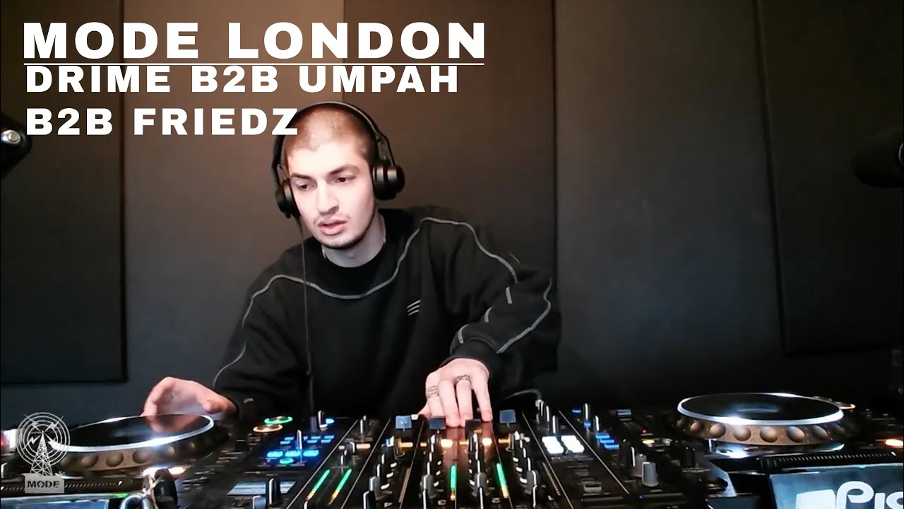 Drime B2B Umpah B2B Friedz | Mode London