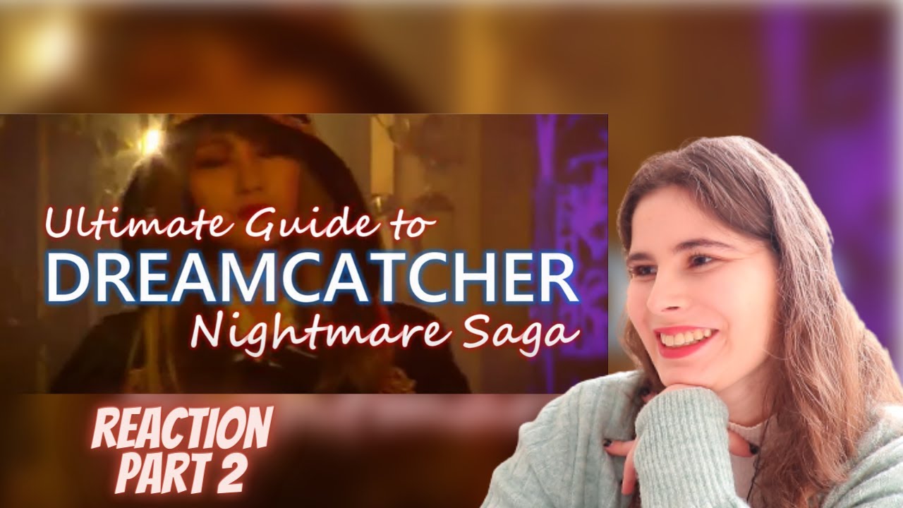 Reaction to Dreamcatcher(드림캐쳐) Nightmare Storyline EXPLAINED (by @SuA's SinB ) Part 2
