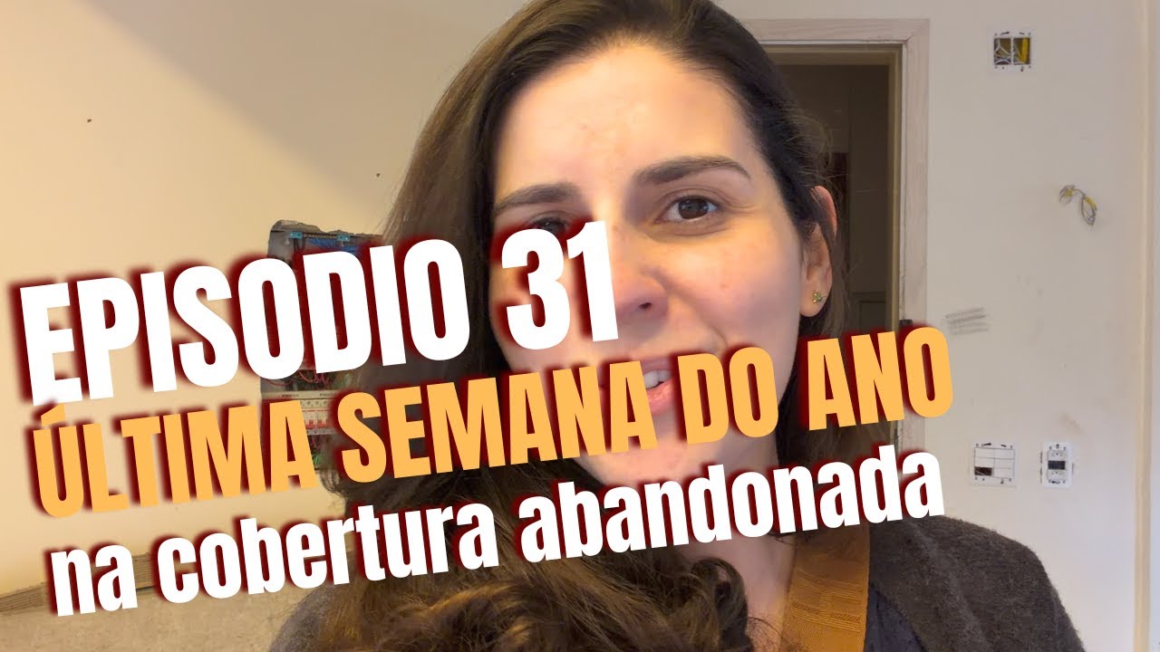 COBERTURA ABANDONADA - EP 31 - ULTIMA SEMANA DO ANO