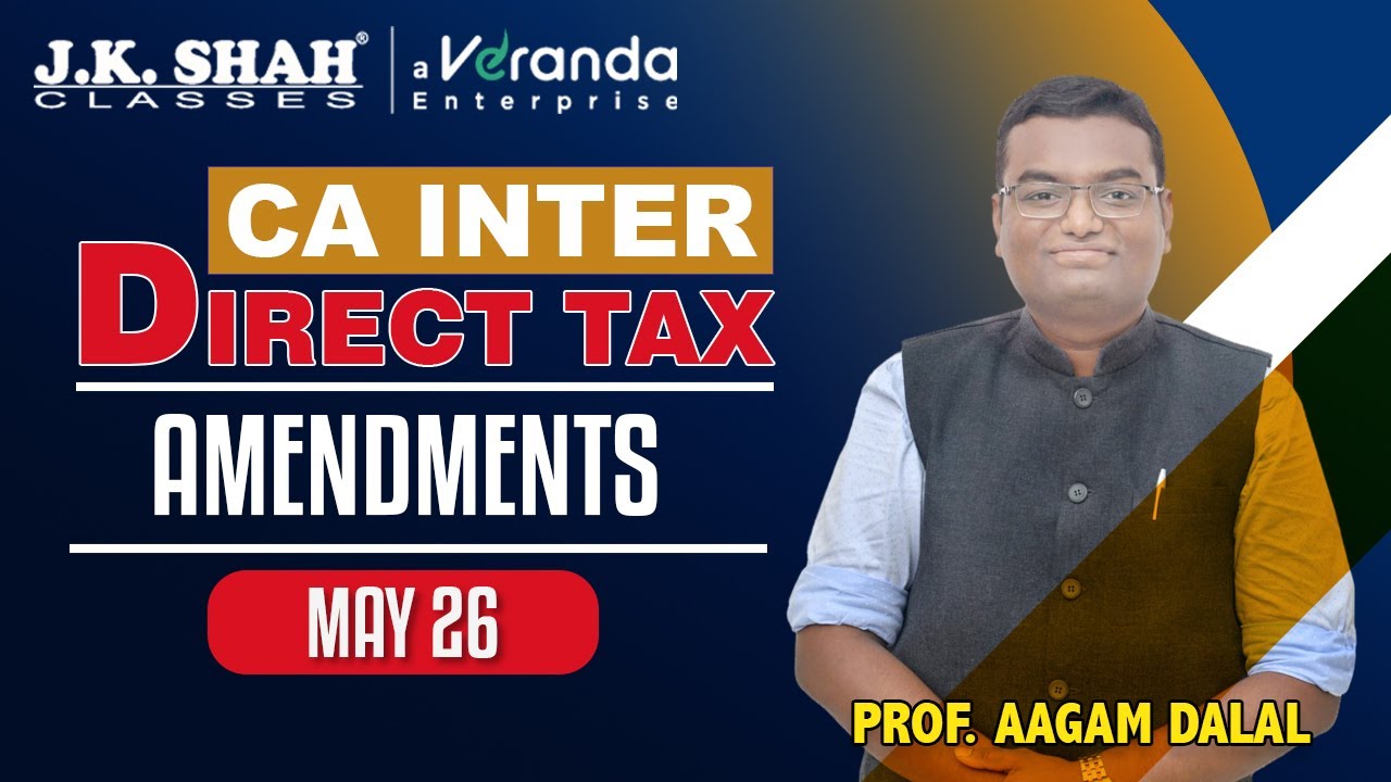 Поправки CA Inter Direct Tax | май 2026 г. | Профессор Аагам Далал | Дж. К. Шах Классы