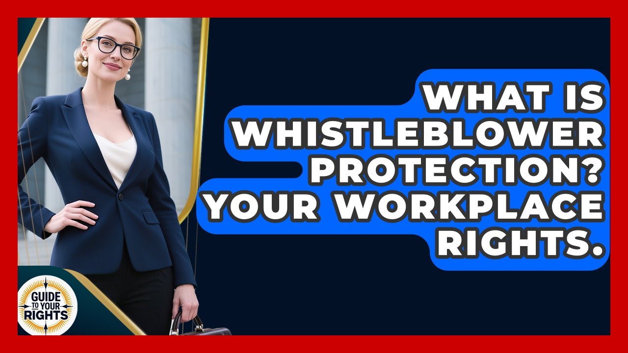 What Is Whistleblower Protection? Your Workplace Rights. - Guide To Your Rights