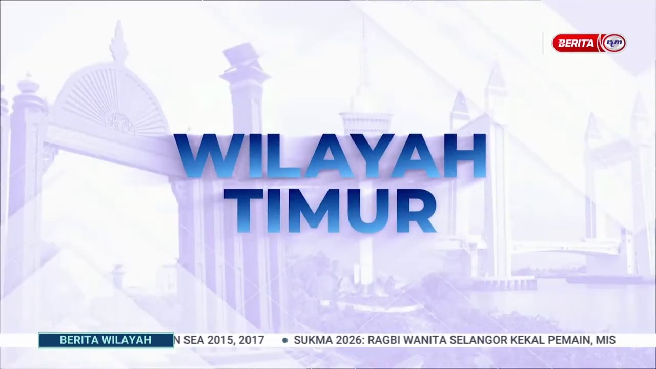 6 MAC 2026 - BERITA WILAYAH - WILAYAH TIMUR