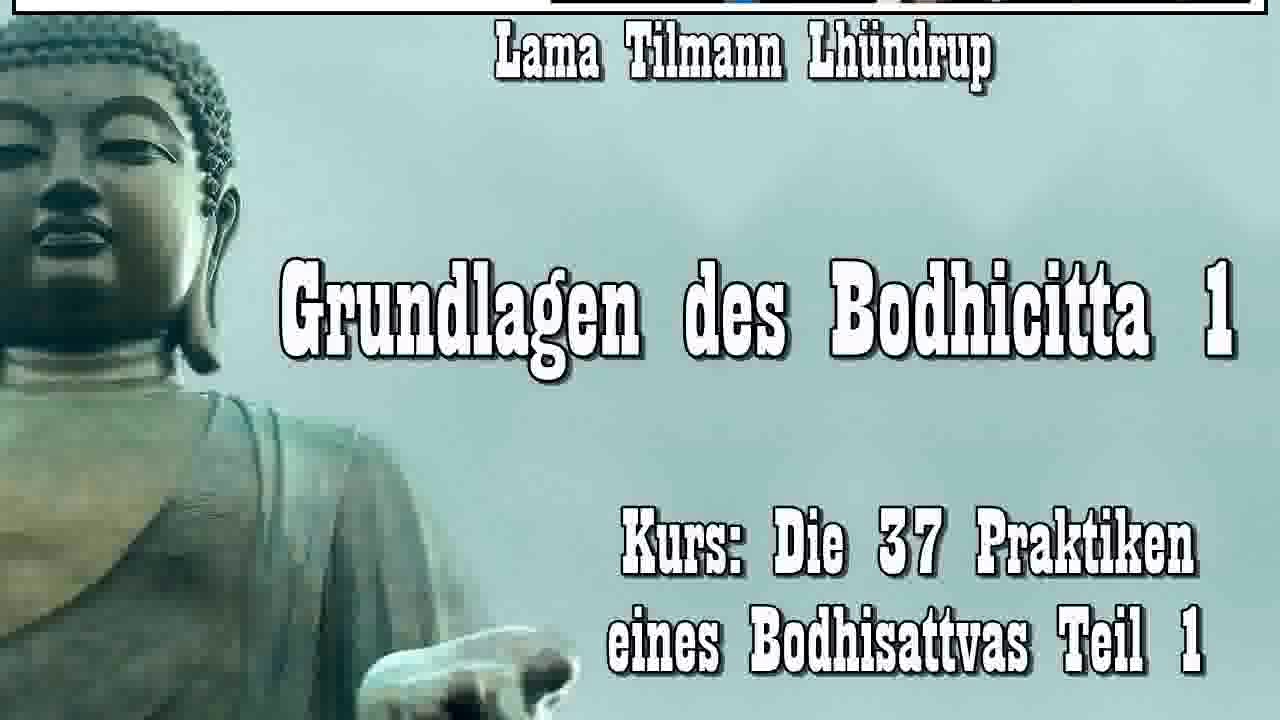 Grundlagen des Bodhicitta 1 ( Kurs 'Die 37 Praktiken eines Bodhisattvas' Teil 1 ) Lama Tilmann