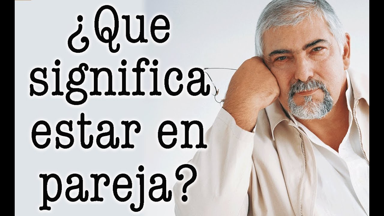 Jorge Bucay - &iquest; Que significa estar en pareja ?