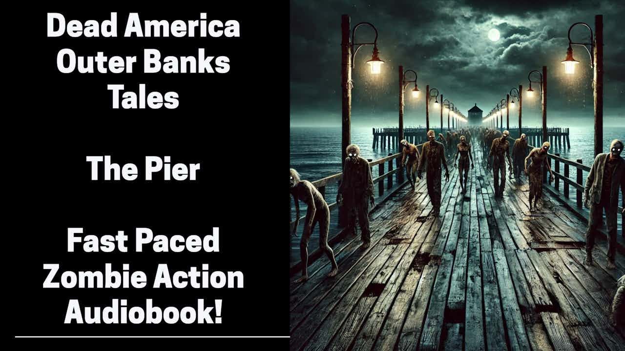 Dead America - The Pier - Tales From the Outer Banks (Complete Zombie Audiobook)