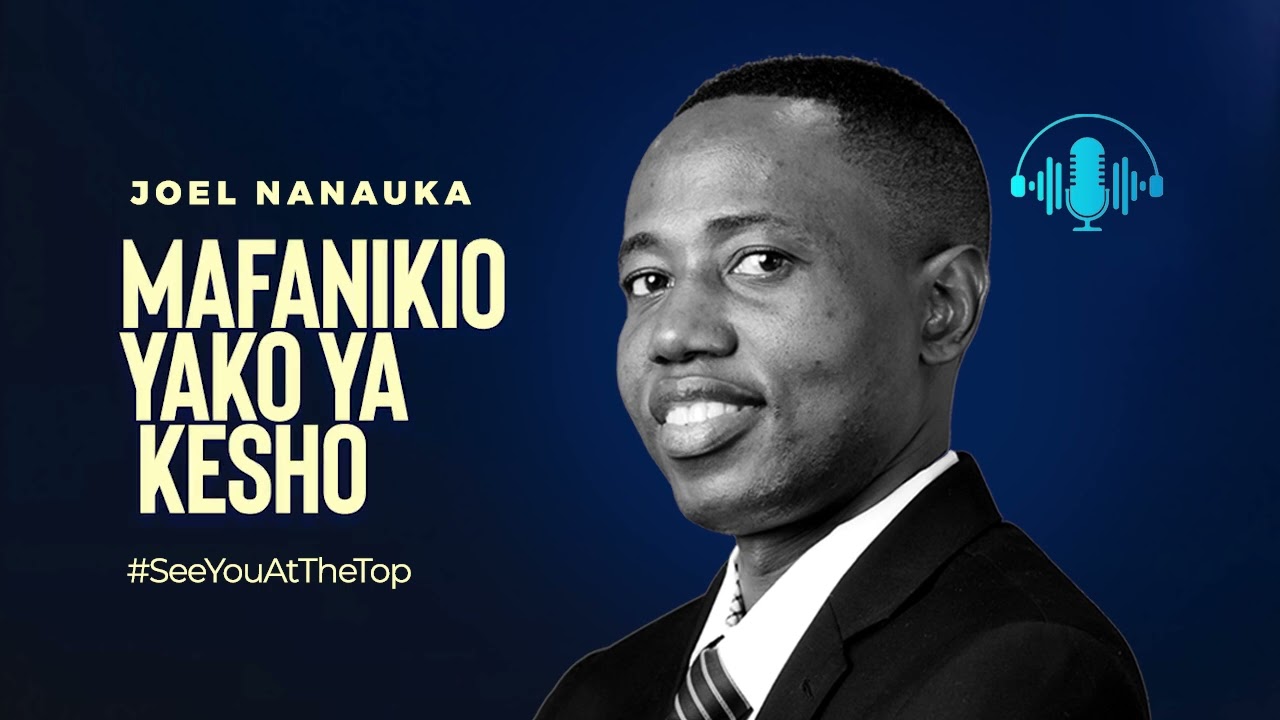 MAFANIKIO YAKO YA KESHO - JOEL NANAUKA