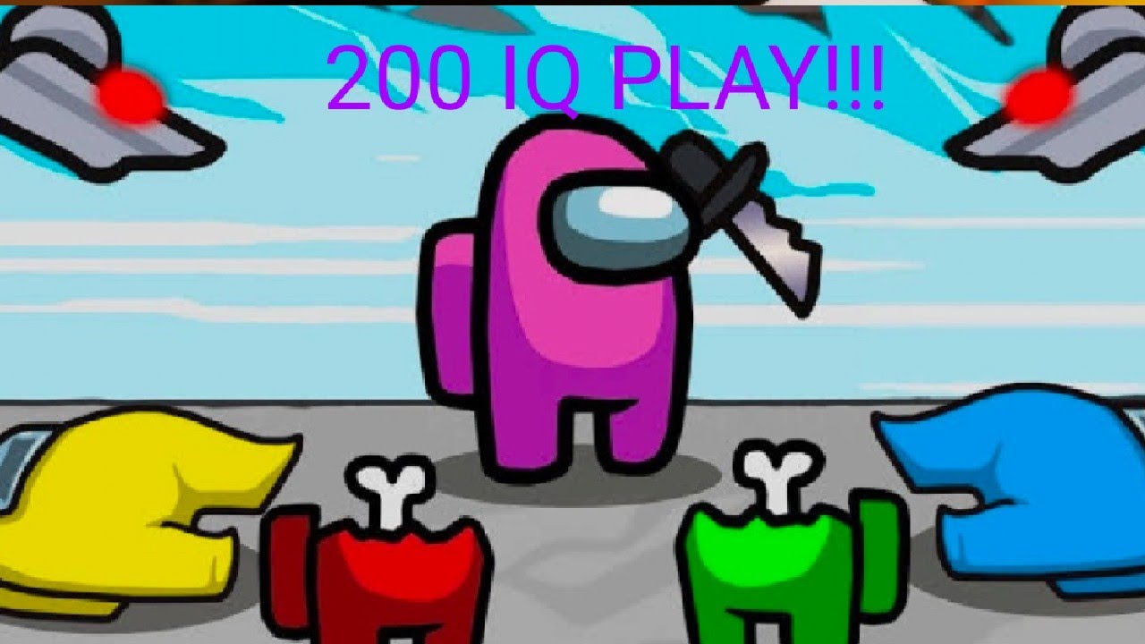 I play among us 200IQ play!!