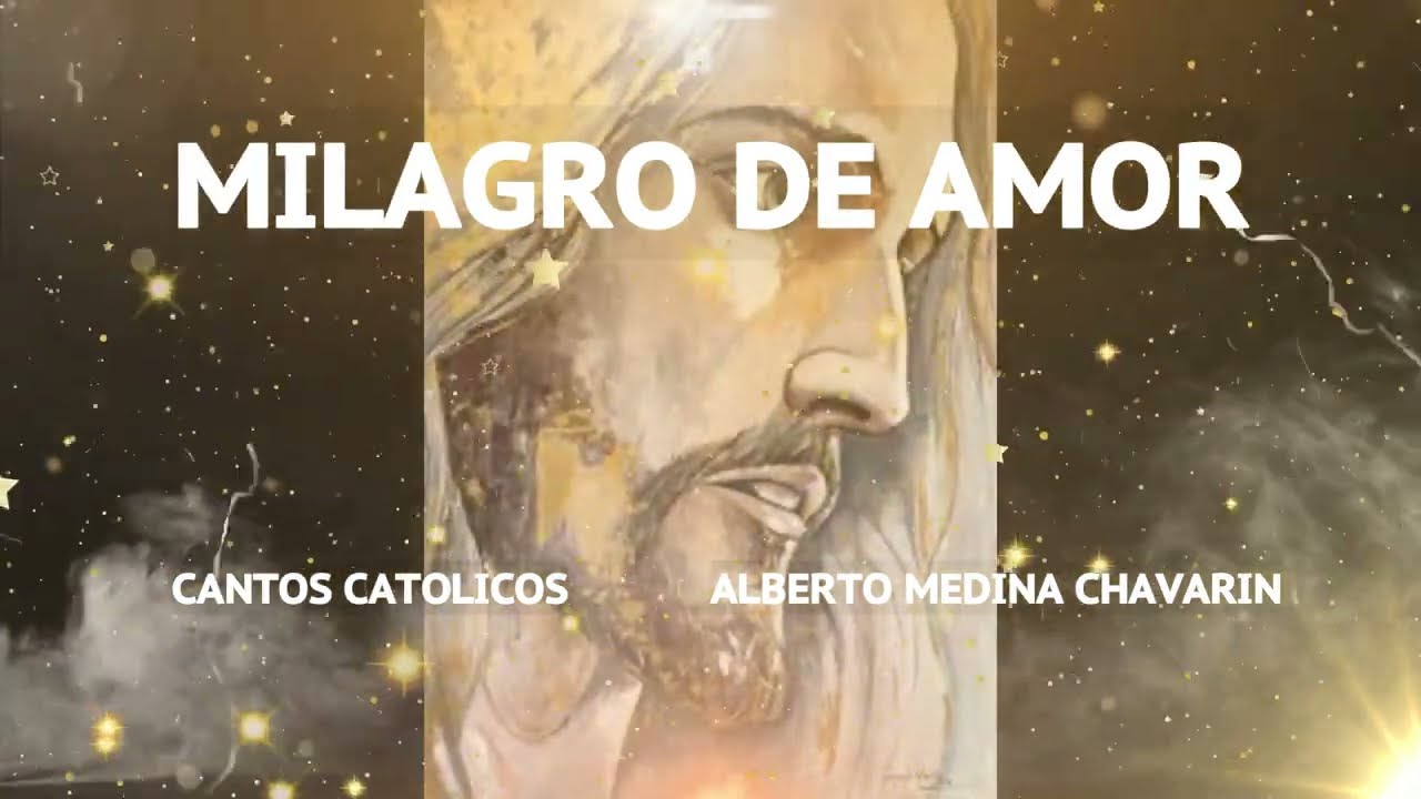 MILAGRO DE AMOR -- Alberto Medina Chavarin -- EL MEJOR CANTO PARA REFLEXIONAR