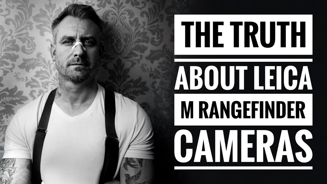 The Truth about Leica M Rangefinder Cameras