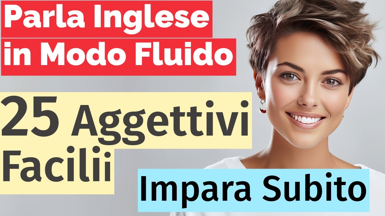 25 Aggettivi Essenziali in Inglese per Principianti Italiani - Impara e Pratica