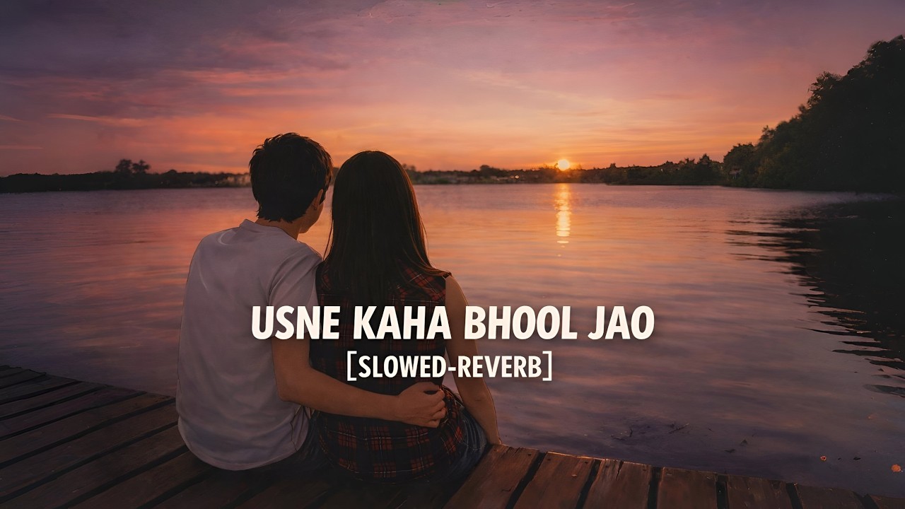 Usne Kaha Bhool Jao 💔 [Slowed + Reverb] | Hindi Lofi Song Remix | Trending Songs Mashup 2026