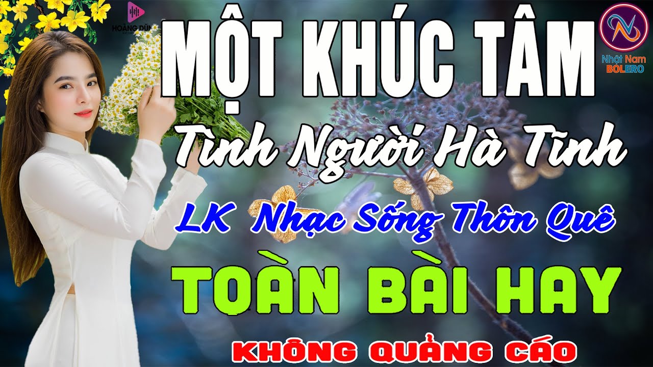 MỘT KHÚC TÂM Tình Người Hà Tĩnh❤LK Nhạc Sống Thôn Quê Không Quảng Cáo❤TOÀN BÀI HAY NHẤT Phê Mãn Nhãn