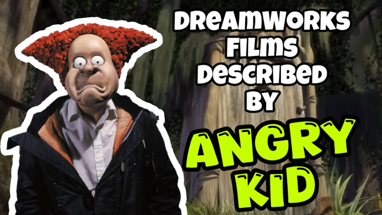 DreamWorks Films Described by Angry Kid!
