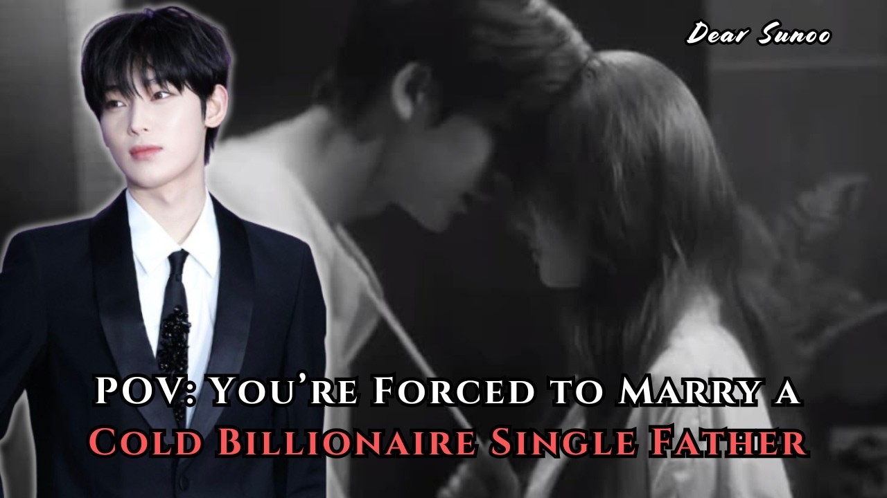 POV: You’re Forced to Marry a Cold Billionaire Single Father | Sunoo FF