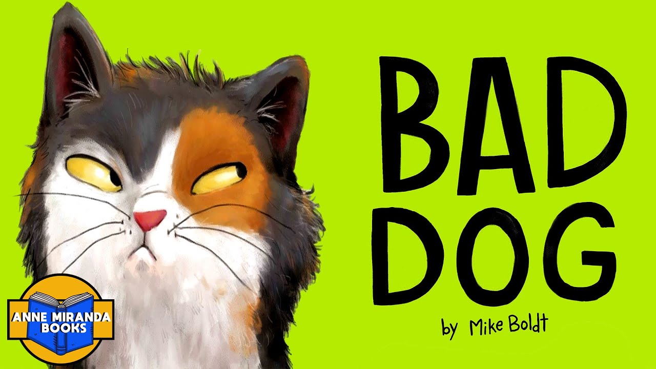 BAD DOG - a dog story about a cat!