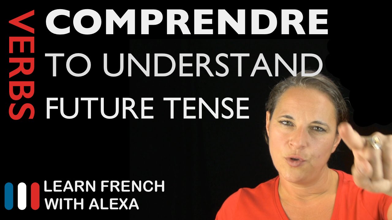 Comprendre (to understand) &mdash; Future Tense (French verbs conjugated by Learn French With Alexa)