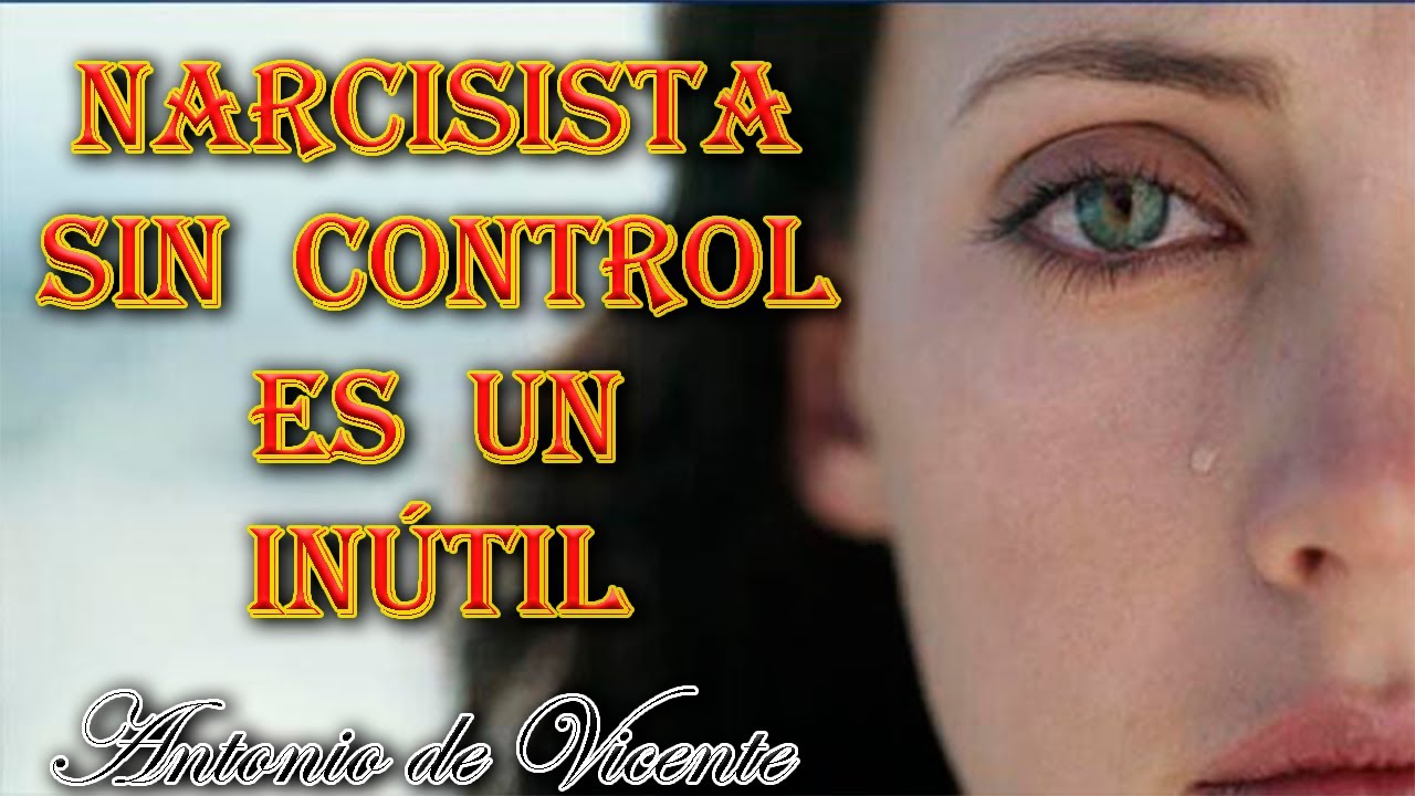 EL NARCISISTA ES UN INÚTIL CUANDO NO TE PUEDE CONTROLAR