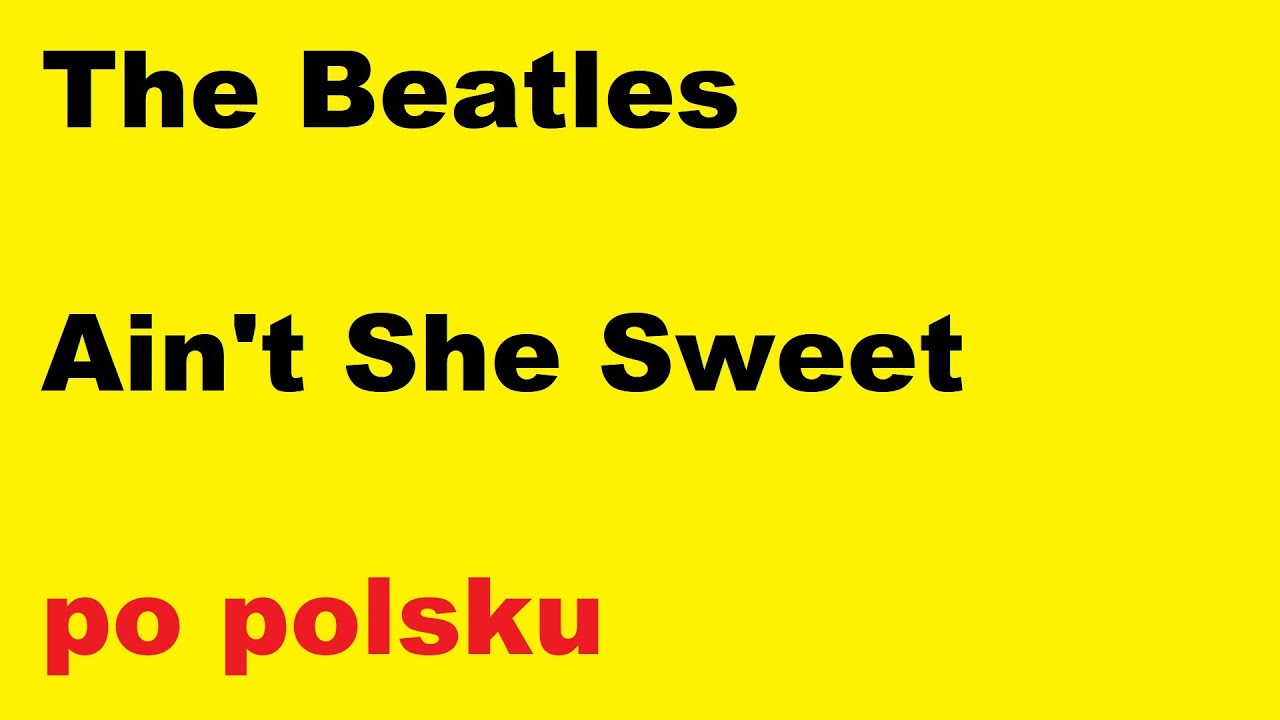 The Beatles - Ain't She Sweet - po polsku - moje tłumaczenie