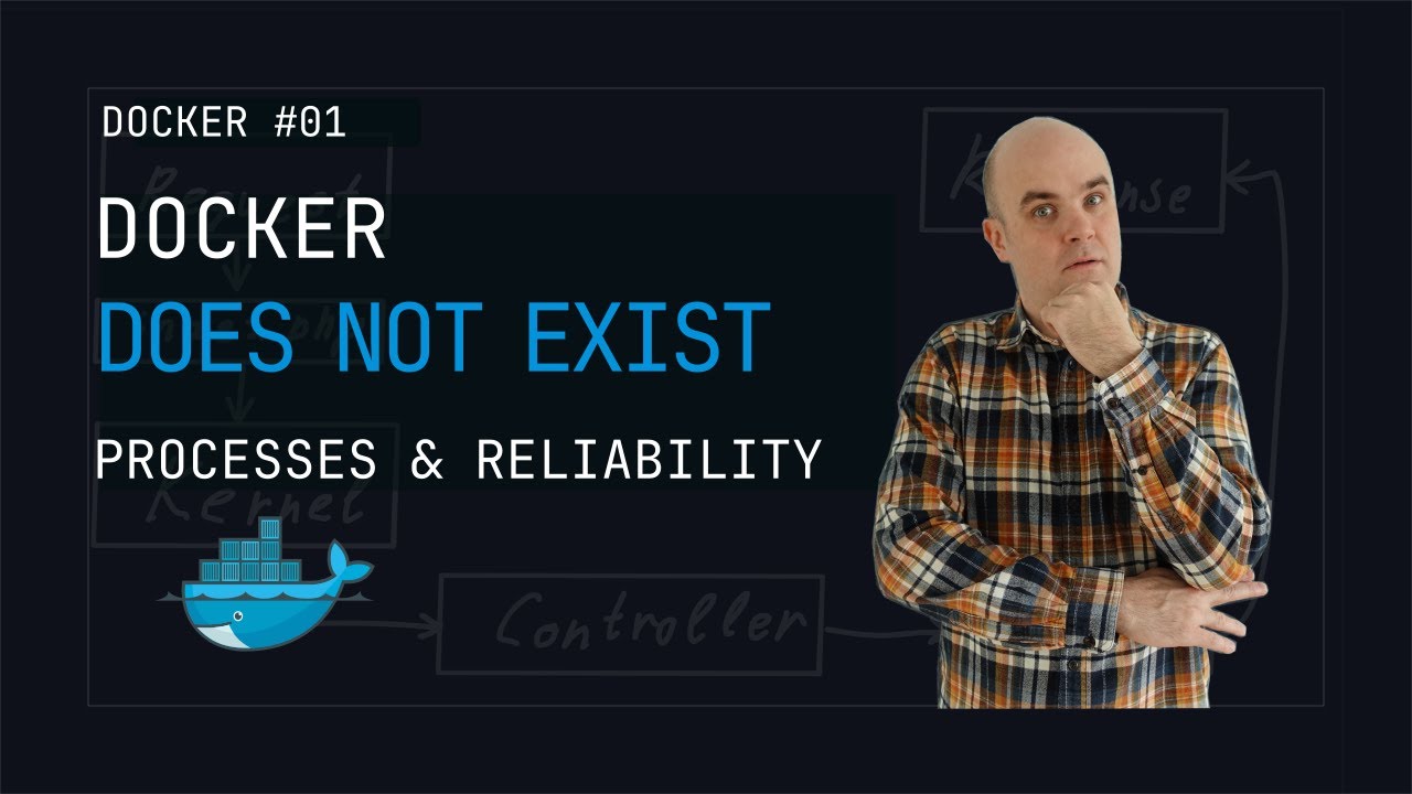 Docker does not exist: processes and reliability