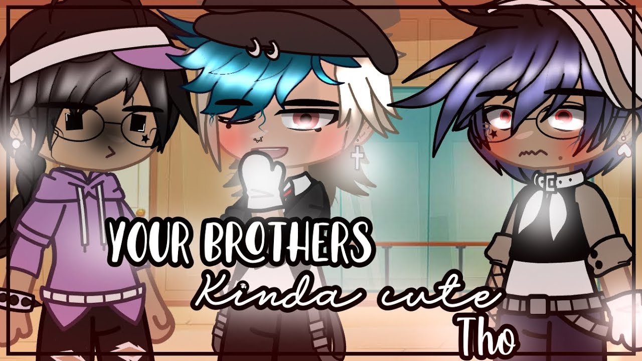 Your Brothers Kinda Cute Tho.. || GCMM • BL