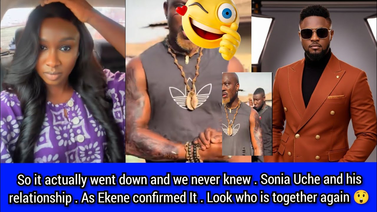 So it actually went down and we never knew . Sonia and his relationship . As Ekene confirmed it . 