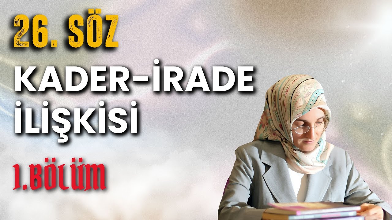 KADER İRADE İLİŞKİSİ,  26  SÖZ - 1. BÖLÜM