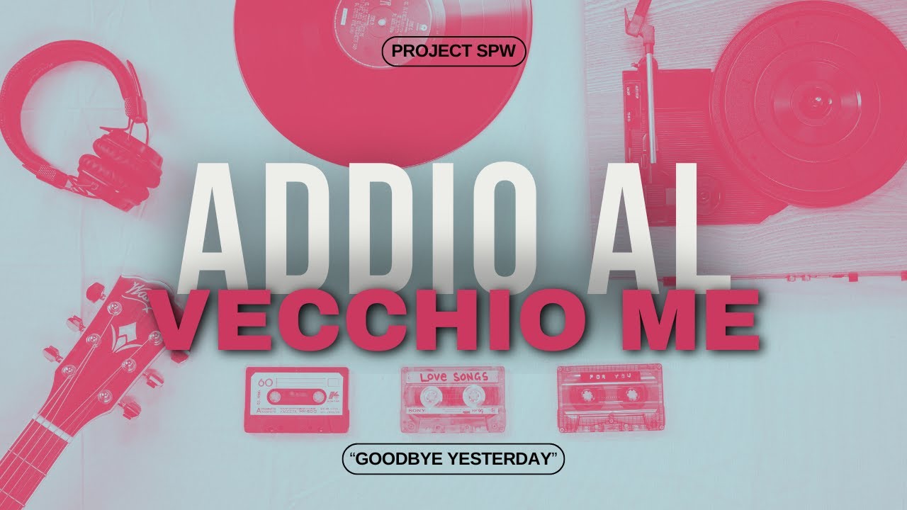 Addio al vecchio me - Project SPW (Goodbye yesterday - Elevation Rhythm, Gracie Binion)