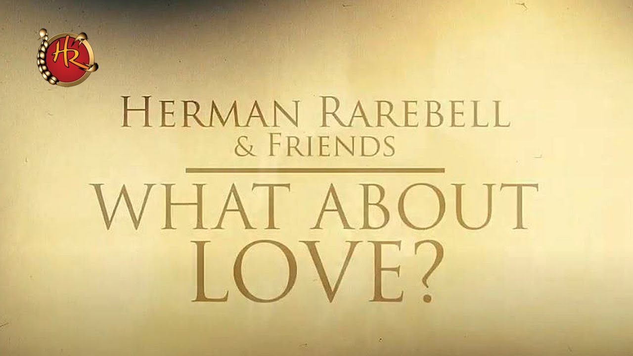 HERMAN RAREBELL & FRIENDS -  What about Love?