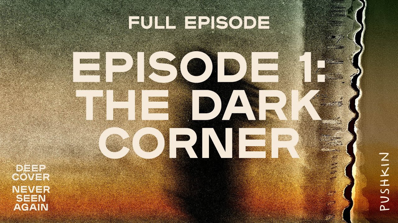Episode 1: The Dark Corner | Deep Cover: Never Seen Again