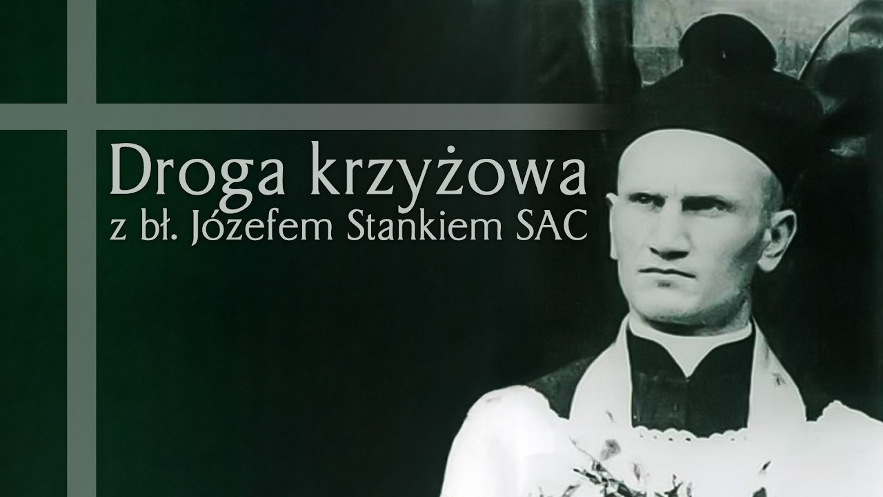 Droga krzyżowa z bł. Józefem Stankiem SAC | Wielki Post 2026
