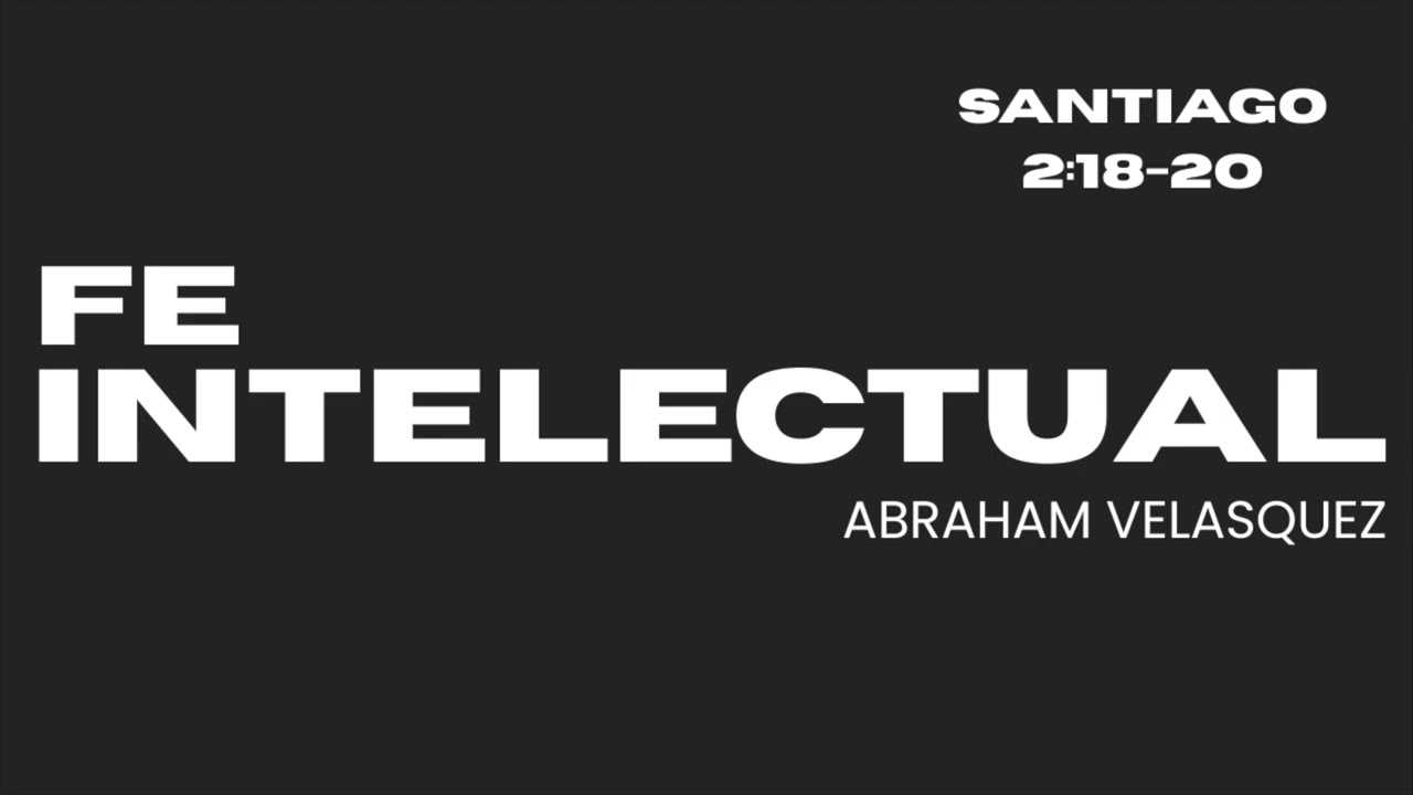 #13 Fe intelectual | Abraham Velásquez 