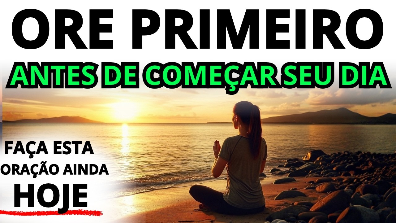 ORAÇÃO DA MANHÃ PARA BENÇÃOS DE DEUS RENOVAR SUAS FORÇAS E SUA FÉ AGORA