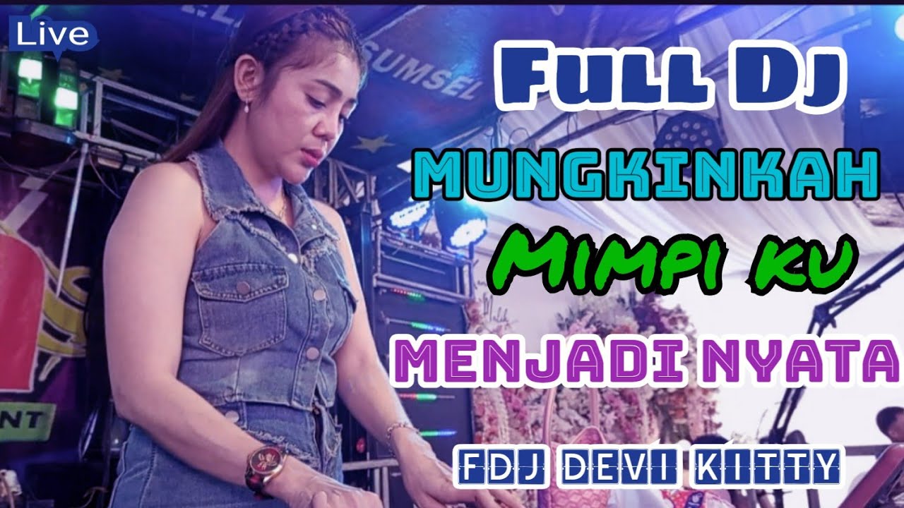 LIVE FULL DJ MUNGKINKAH MIMPI KU MENJADI NYATA FDJ DEVI KITTY