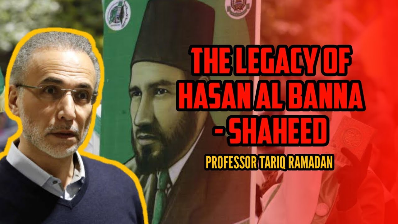 The legacy of Hassan Al Banna Shaheed | Professor Tariq Ramadan
