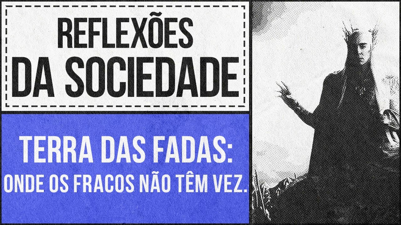 Terra das fadas, onde os fracos não têm vez.