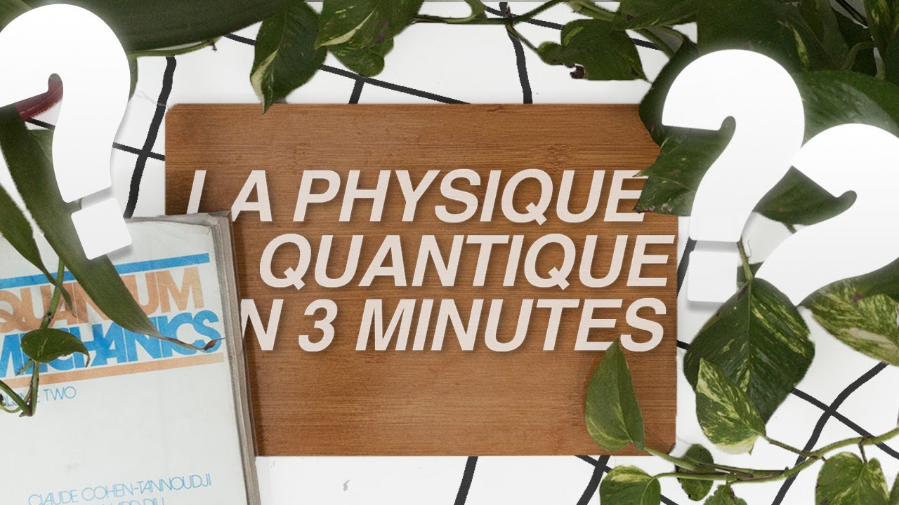 La Physique Quantique expliqu&eacute;e en 3 minutes