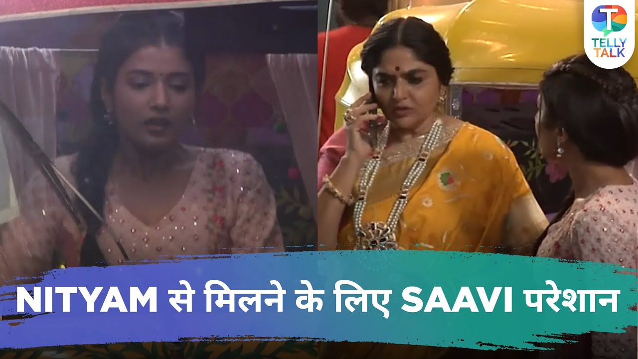 Saavi Ki Savaari update: Saavi is TENSED as she wants to MEET Nityam before her wedding with Manav