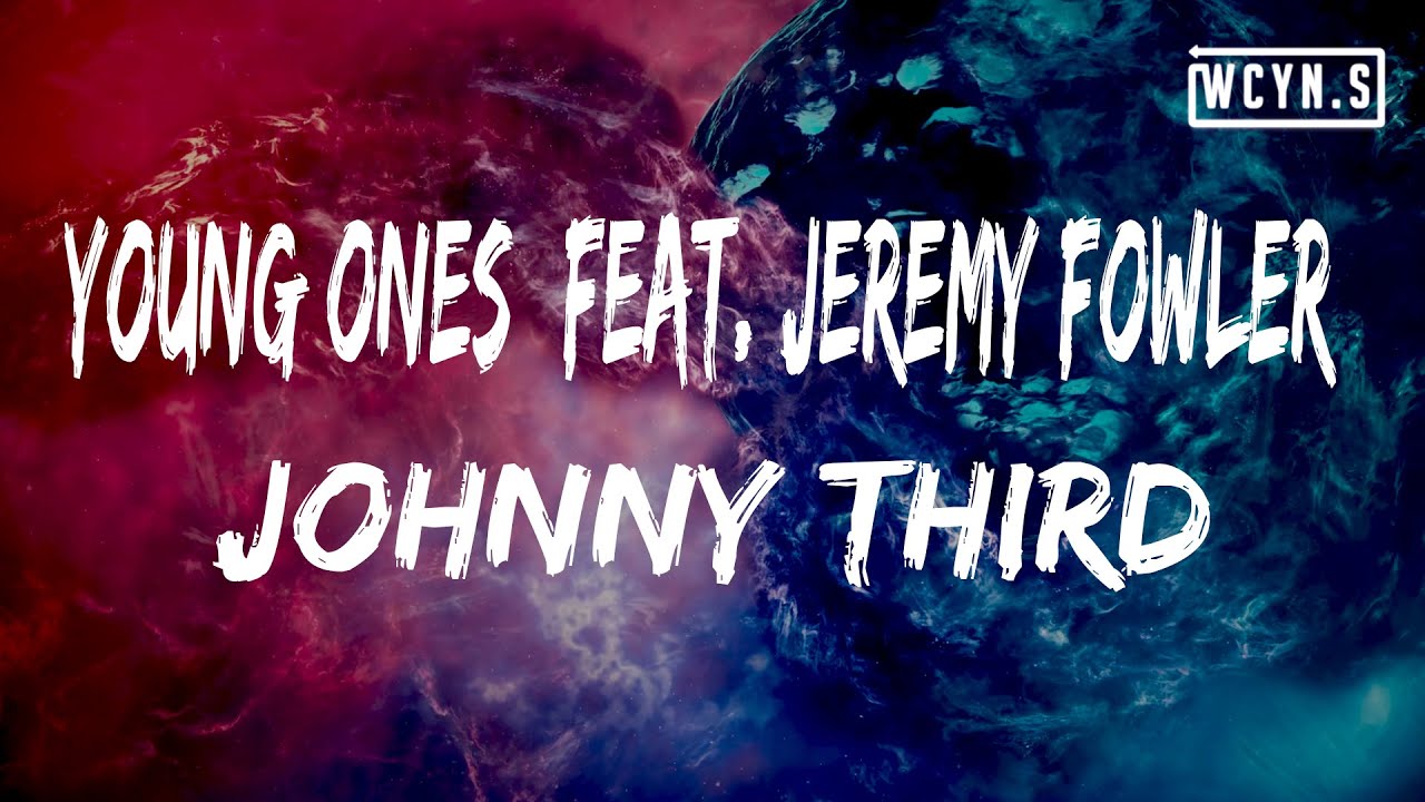 Johnny Third - Young Ones (feat. Jeremy Fowler)(Lyrics)