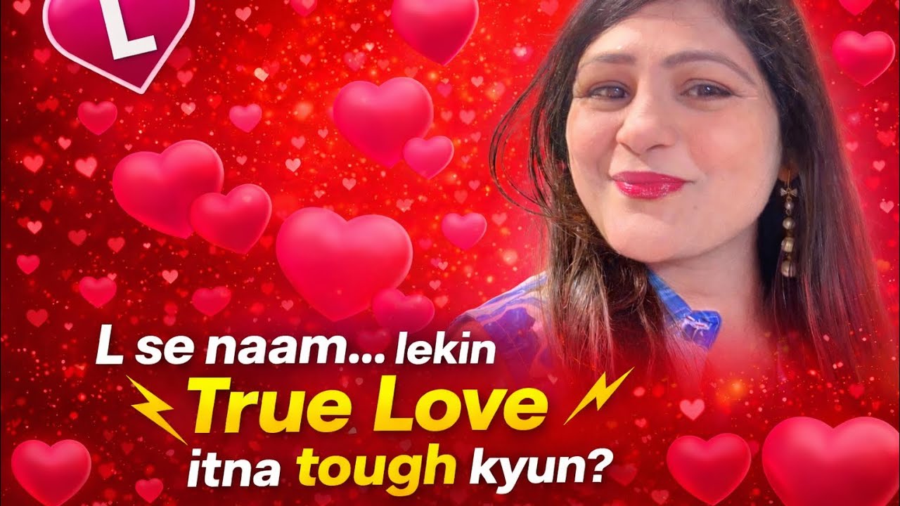 “L se naam… lekin Love itna tough kyun?”