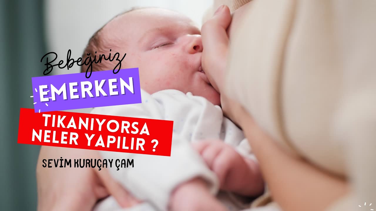 BEBEĞİNİZ EMERKEN TIKANIYORSA NELER YAPILIR|EMZİRİRKEN NEDEN TIKANIR|EMZİRME KORKUSU NEDEN OLUR?